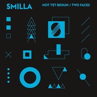 Smilla-Not Yet Begun / Two Faces
