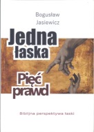 Jedna łaska, pięć prawd - Bogusław Jasiewicz