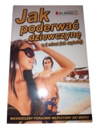 JAK PODERWAĆ DZIEWCZYNĘ W 5 MINUT (LUB SZYBCIEJ) PORADNIK