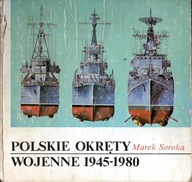 Polskie okręty wojenne 1945-1980 Marek Soroka