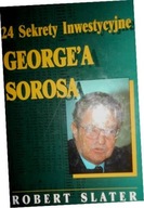 24 sekrety inwestycyjne George'a Sorosa Robert Slater