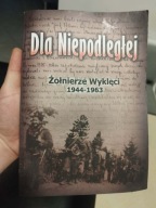 Dla Niepodległej Żołnierze Wyklęci 1944 1963 Piotr Kucharski R. Sierchuła
