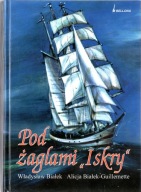 Pod żaglami Iskry. Władysław Białek