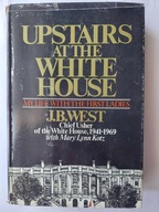 Upstairs at the White House My Life My life with the First Ladies J.B.WEST