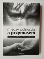 Między wolnością a przymusem Prawa człowieka współczesna edukacja ,WILECZEK