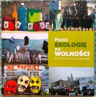 Przez ekologię do wolności. Ruch ekologiczny a 25 lat przemian.