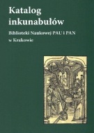 Katalog inkunabułów Biblioteki Naukowej PAU i PAN w Krakowie ; jak nowa