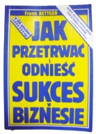Jak przetrwać i odnieść sukces w biznesie Frank Bettger