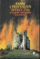 Zamki i przestrzeń społeczna w Europie Środkowej i Wschodniej ; jak nowa