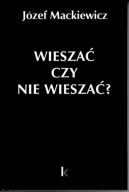 MACKIEWICZ WIESZAĆ CZY NIE WIESZAĆ Tom 22