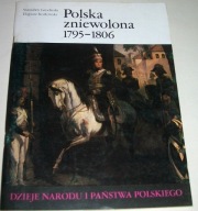 POLSKA ZNIEWOLONA 1795-1806 Stanisław Grodziski, Eligiusz Kozłowski