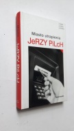 MIASTO UTRAPIENIA - Jerzy Pilch