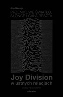 Przenikliwe światło, słońce i cała reszta. Joy Division w ustnych relacjach
