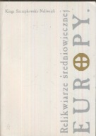 Relikwiarze średniowiecznej Europy ; jak nowa