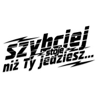 Zabawna naklejka SZYBCIEJ STOJĘ NIŻ TY JEDZIESZ na auto wodoodporna bez tła