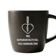 Kubek Z Imieniem Naprawiam Wszystko Poza Humorami Żony Śmieszny Prezent