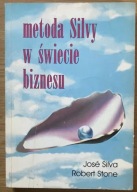 Metoda Silvy w świecie biznesu Jose Silva Robert Stone