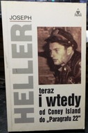 HELLER, Joseph - TERAZ i WTEDY (Od Coney Island do PARAGRAFU 22) [1998]
