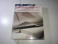 Jak pisać po polsku? W szkole, w domu, w pracy Kuziak Kasterski Rzepczyński