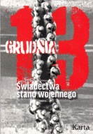 13 Grudnia. Świadectwa Stanu Wojennego Praca zbiorowa