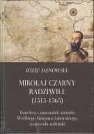 Mikołaj Czarny Radziwiłł (1515-1565) ; jak nowa
