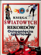KSIĘGA ŚWIATOWYCH REKORDÓW. OSIĄGNIĘCIA SPORTOWE