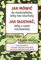 Jak mówić do nastolatków żeby nas słuchały Adele Faber, Elaine Mazlish nowa