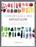 Uzdrawiająca moc kryształów Hazel Raven