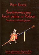Średniowieczna broń palna w Polsce. Studium archeologiczne ; jak nowa