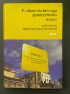 Fundamenty dobrego społeczeństwa. Wartości Małgorzata Bogunia-Borowska