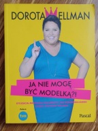 Ja nie mogę być modelką?! Dorota Wellman