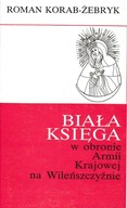 Biała Księga w obronie Armii Krajowej na Wileńszczyźnie Roman Korab-Żebryk