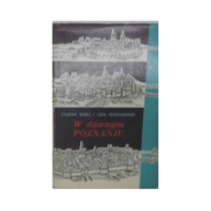 W dawnym Poznaniu - Zygmunt Boras, Lech Trzeciakowski