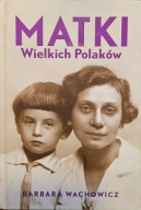 Matki Wielkich Polaków - Barbara Wachowicz
