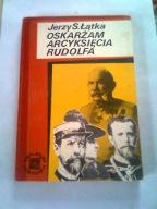 OSKARŻAM ARCYKSIĘCIA RUDOLF - Jerzy Łątka