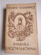 BARBARA RADZIWIŁŁÓWNA Zbigniew Kuchowicz
