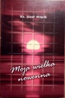 Moja wielka nowenna Ks. Józef Wójcik
