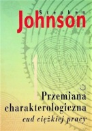 Przemiana charakterologiczna cud ciężkiej pracy Stephen Johnson UNIKAT