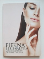 PIĘKNA BEZ SKALPELA Metody skuteczne i zgodne z naturą