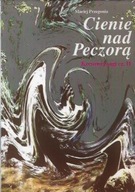 CIENIE nad PECZORĄ Maciej PRZEGONIA