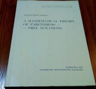 A mathematical theory of parenthesis - free notations William James Meyers