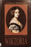 Jej wysokość królowa Wiktoria - Carolly Erickson