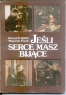 JEŚLI SERCE MASZ BIJĄCE - Konrad Frejdlich, Wojciech Fiwek