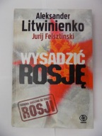 Wysadzić Rosję Aleksander Litwinienko, Jurij Felsz