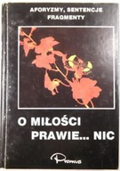 O miłości prawie nic Aforyzmy, sentencje fragmenty