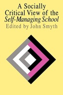 A Socially Critical View Of The Self-Managing School John Smith