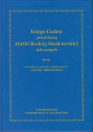 Księga cudów przed ikoną Matki Boskiej Waśkowskiej dokonanych ; jak nowa
