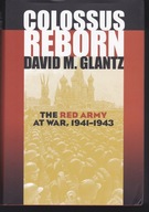 COLOSSUS REBORN: The Red Army at War, 1941-1943 -David M. Glantz