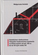 Dziedzictwo niedoceniane. Chłopskie budownictwo kamienne na Kielecczyźnie