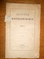 Archiwum wróblewieckie. Zeszyt 1. / Poznań 1869 r.